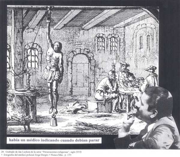 Engraving by Jan Luy Ken from the Series ‘Religious Persecutions’, 17th Century + Photograph of the Police Doctor Jorge Bergés + ‘Never Again’, p. 139