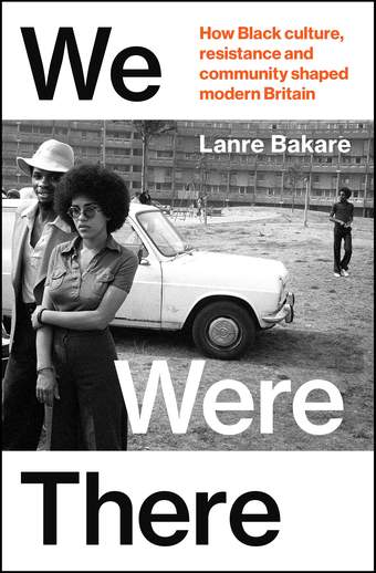 The front cover of a book called 'We Were There: How Black culture, resistance and community shaped modern Britain'.