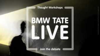 BMW Tate Live Thought Workshops, join the debate