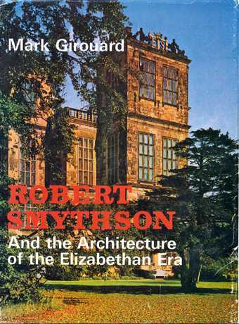 Book cover of Mark Girouard's Robert Smythson: Art and the architecture of the Elizabethan Era, 1966