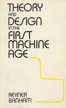 Front cover of Reyner Banhams Theory and Design in the First Machine Age