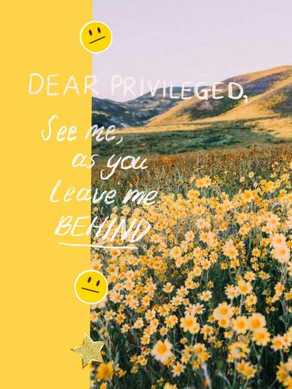A text that reads: dear privileged, see me as you leave me behind