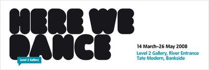 Exhibition banner for Here We Dance Level 2 Gallery Tate Modern