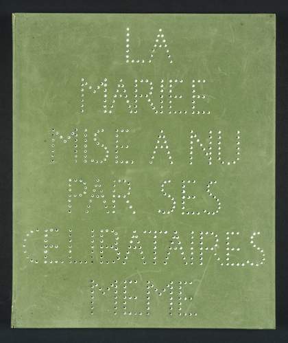 Marcel Duchamp The Bride Stripped Bare by her Bachelors Even (The Green Box); La Mariée mise à nu par ses célibataires même (Boîte verte)