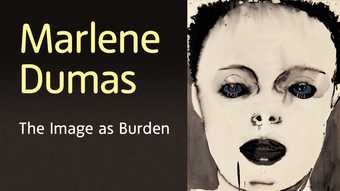 Marlene Dumas: The Image as Burden