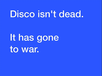 White text on a blue background which reads 'Disco isn't dead. It has gone to war.'