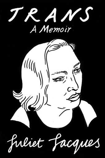 Trans A Memoir Juliet Jacques, image credit: Joanna Walsh 
