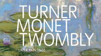 Turner Monet Twombly Later Paintings exhibition banner