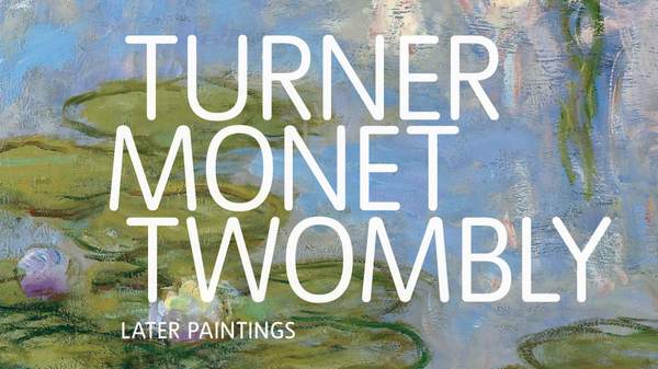 Turner Monet Twombly: Later Paintings | Tate Liverpool + RIBA North