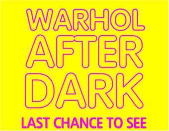 Warhol After Dark Last Chance To See